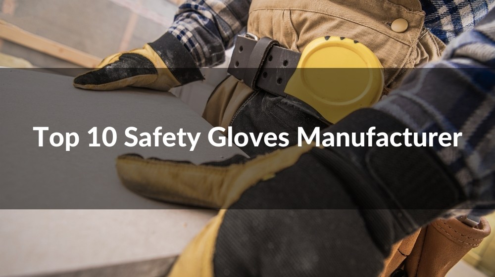 Top 10 Safety Gloves Manufacturer 2024