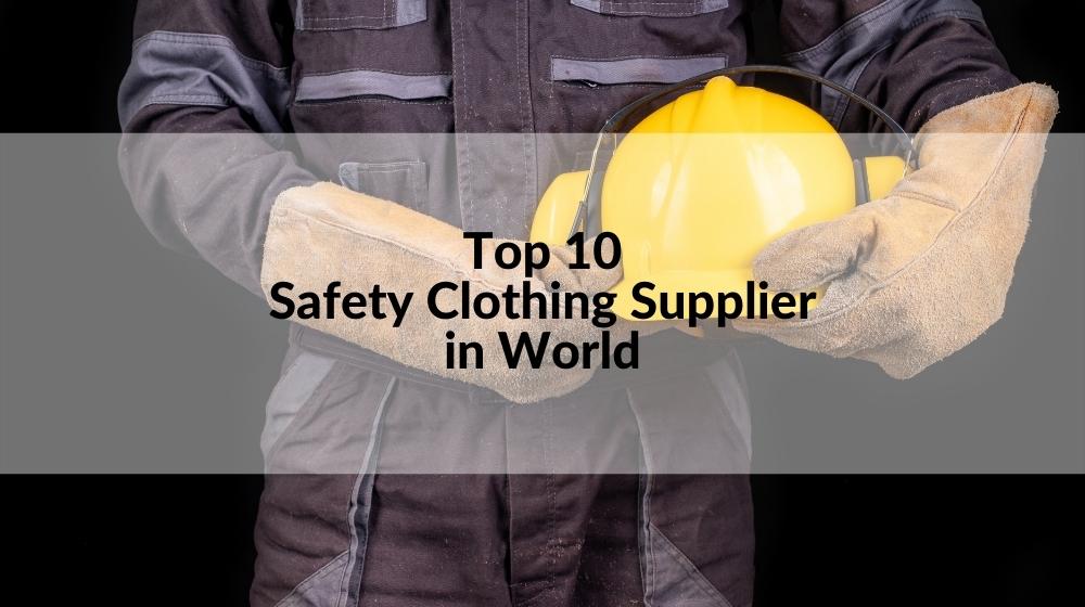 Top 10 Safety Clothing Supplier in World 2024