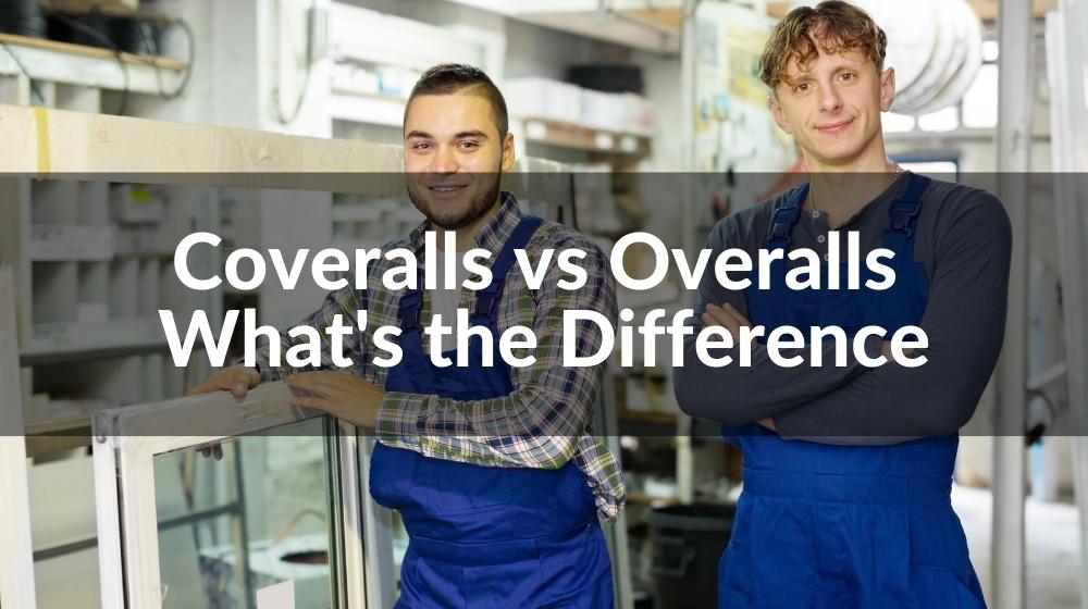 Coveralls Vs Overalls What s The Difference Coveralls Vs Overalls What s The Difference