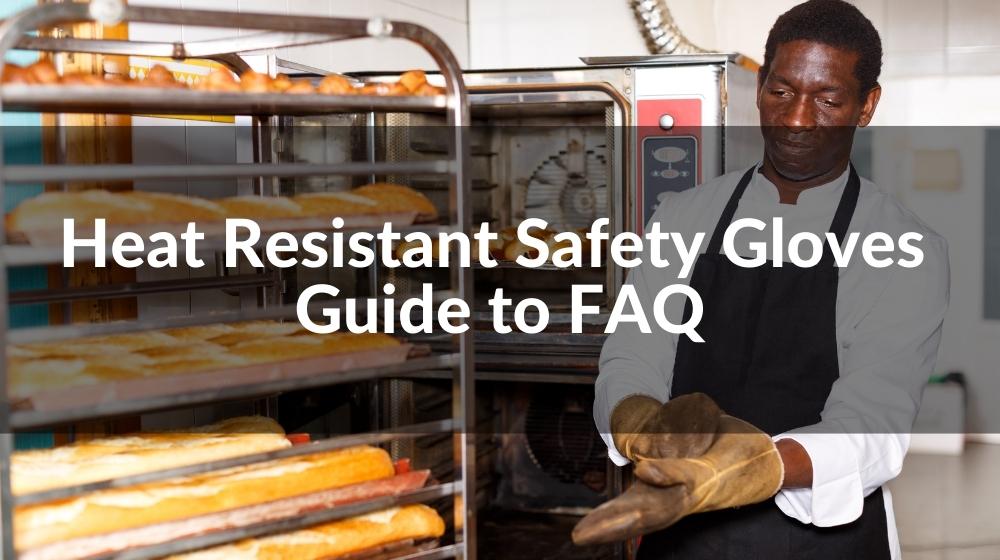 Heat Resistant Safety Gloves Guide to FAQ