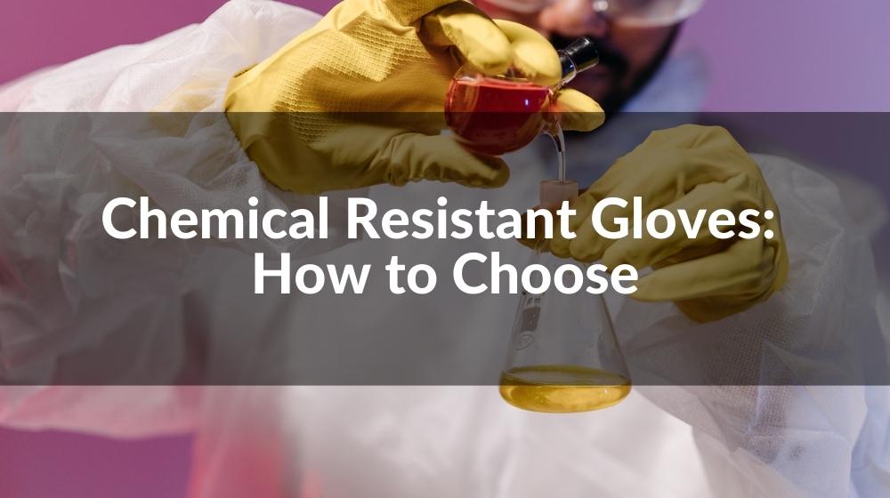 Chemical Resistant Gloves How to Choose