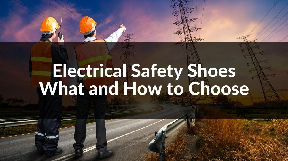 Electrical Safety Shoes What and How to Choose